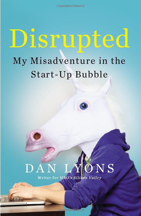 Disrupted: My Misadventure in the Start-Up Bubble